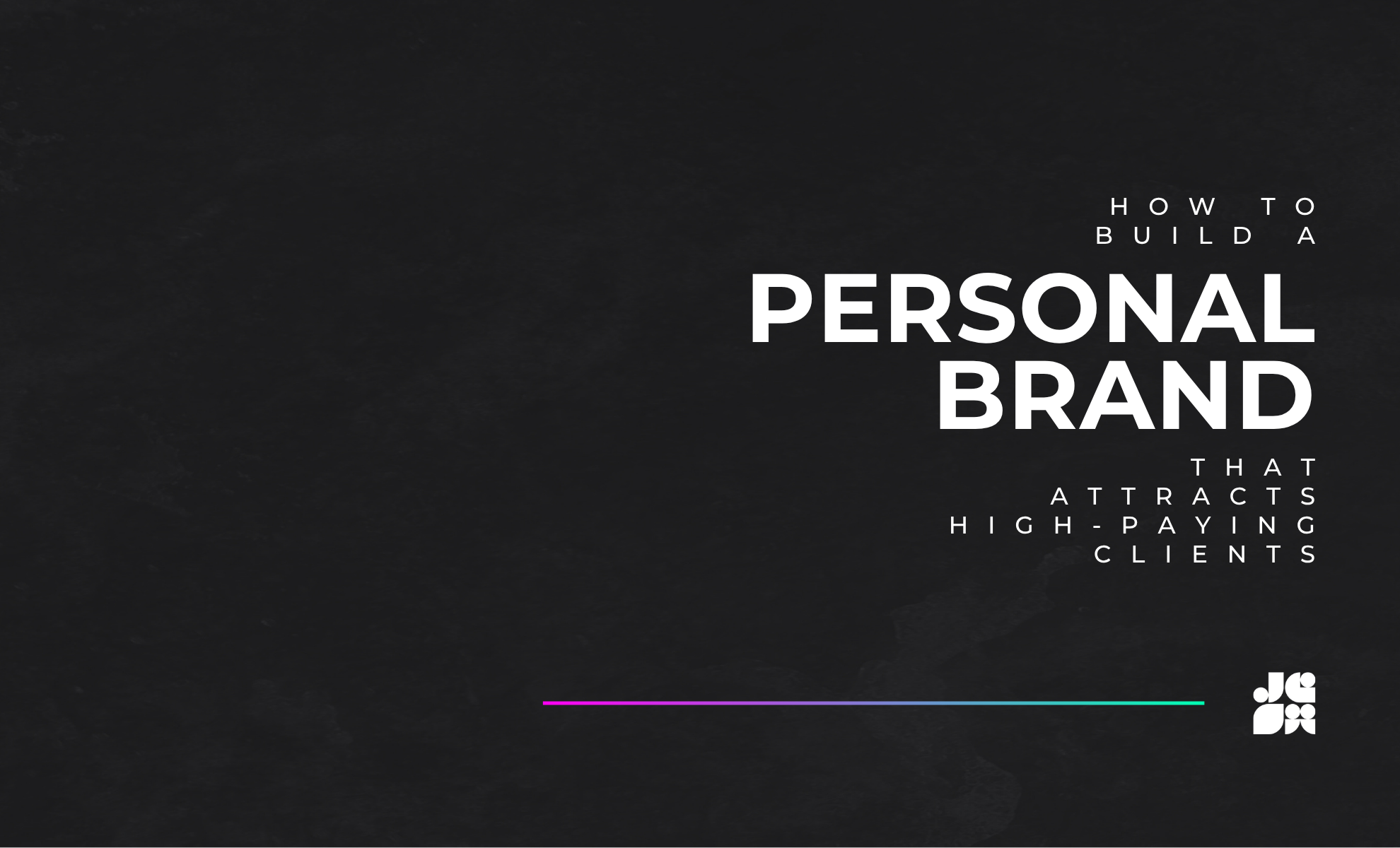 How Creatives Can Build a Personal Brand That Attracts High-Paying Clients