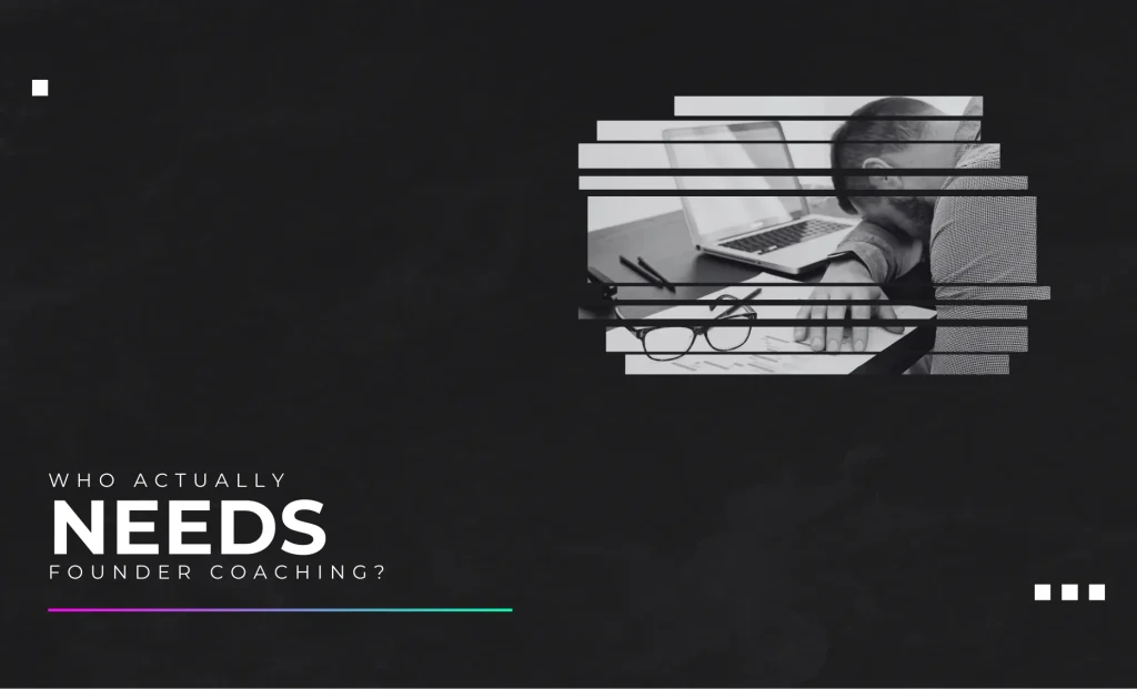 Who Actually Needs Founder Coaching? - Jigsaw Thinking